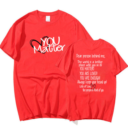 Dear Person Behind Me, You Matter – Mental Health Awareness Casual T-Shirt T.L. Amber red. It says "Dear Person Behind me, the world is a better place with you in it! You matter! You are loved! You are enough! Always keep your head up. Lots of love, the person in front of you".