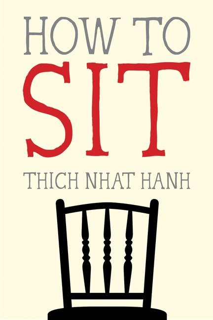 How to Sit: Mindfulness Essentials - Thich Nhat Hanh