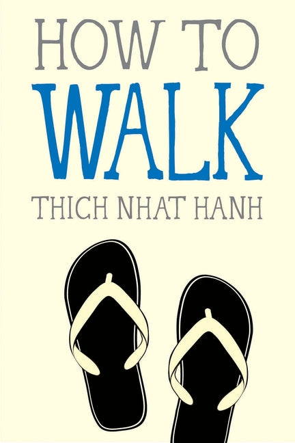 How to Walk: Mindfulness Essentials - Thich Nhat Hanh