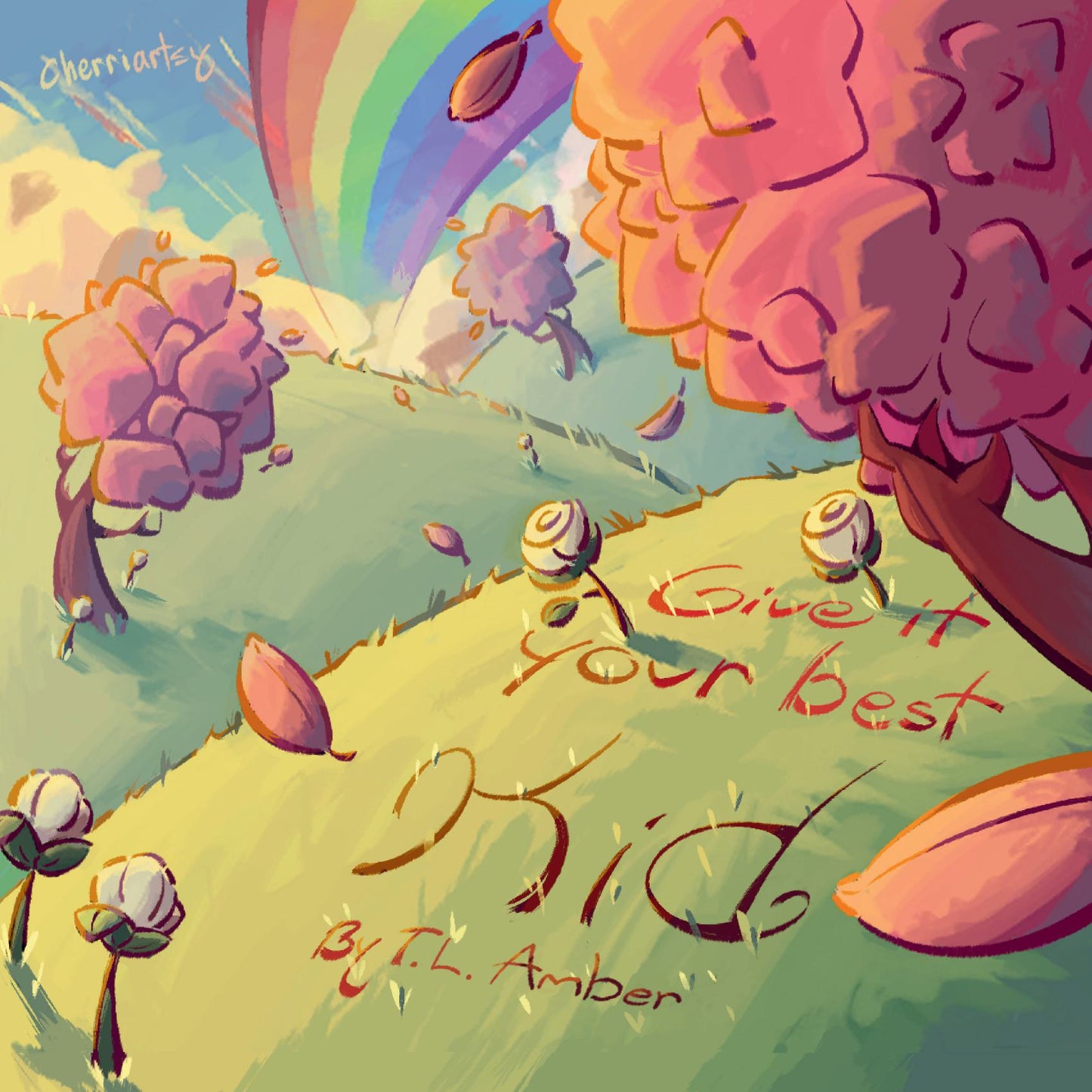 Children's book cover titled, Give it Your Best Kid, by T.L. Amber, in a watercolor illustrational style with grassy hills, trees, flowers, and a rainbow in the background.